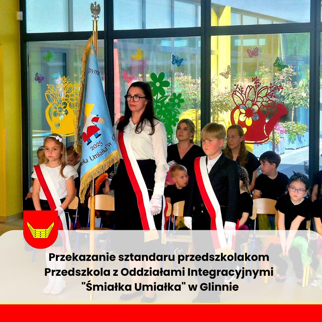 Przekazanie sztandaru przedszkolakom Przedszkola z Oddziałami Integracyjnymi im. „Śmiałka Umiałka” w Glinnie